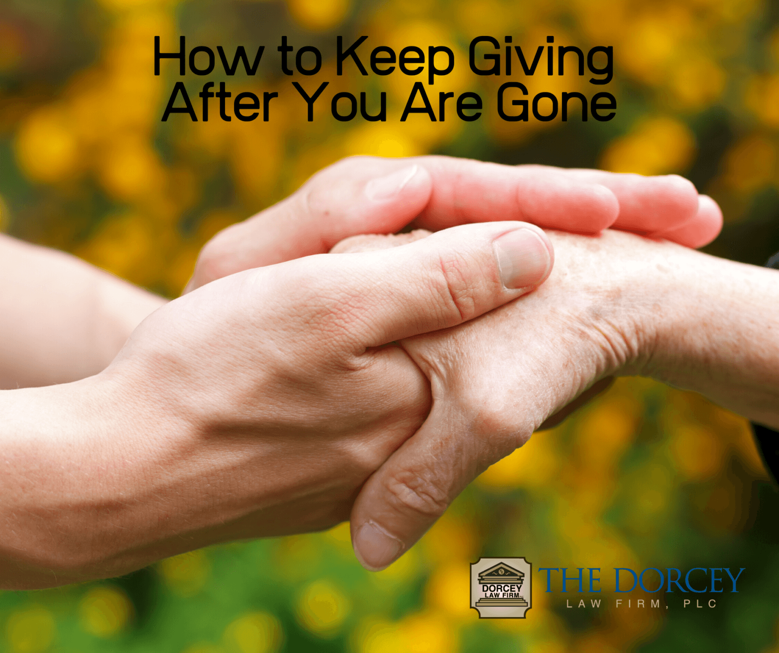 How to Keep Giving After You Are Gone